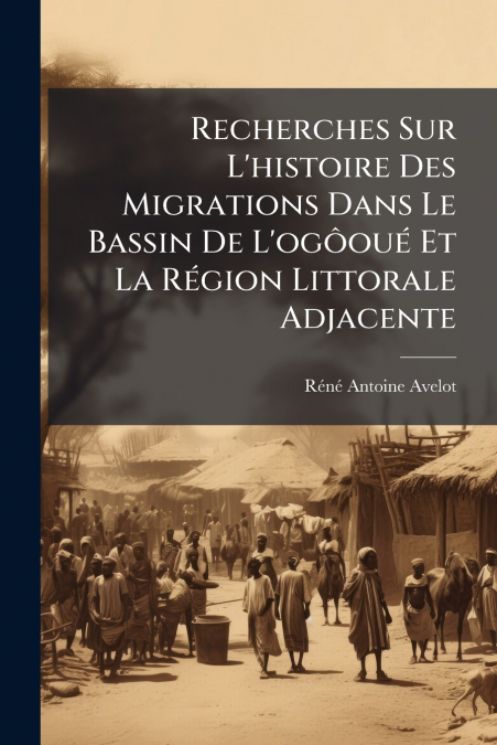 RECHERCHES SUR L?HISTOIRE DES MIGRATIONS DANS LE BASSIN DE L