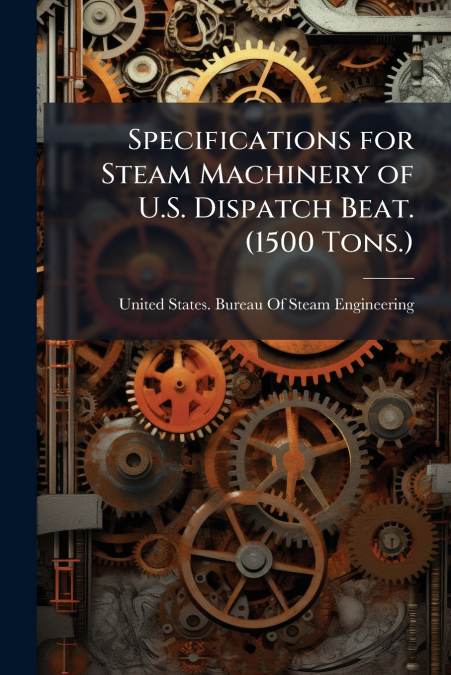SPECIFICATIONS FOR STEAM MACHINERY OF U.S. DISPATCH BEAT. (1