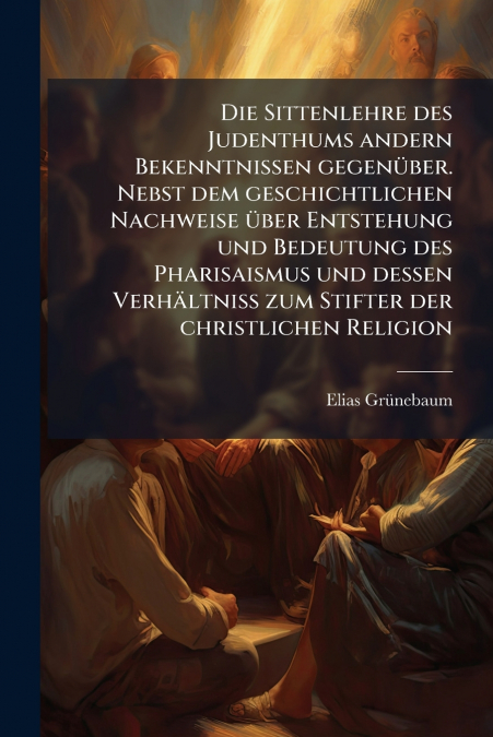 DIE SITTENLEHRE DES JUDENTHUMS ANDERN BEKENNTNISSEN GEGENUBE