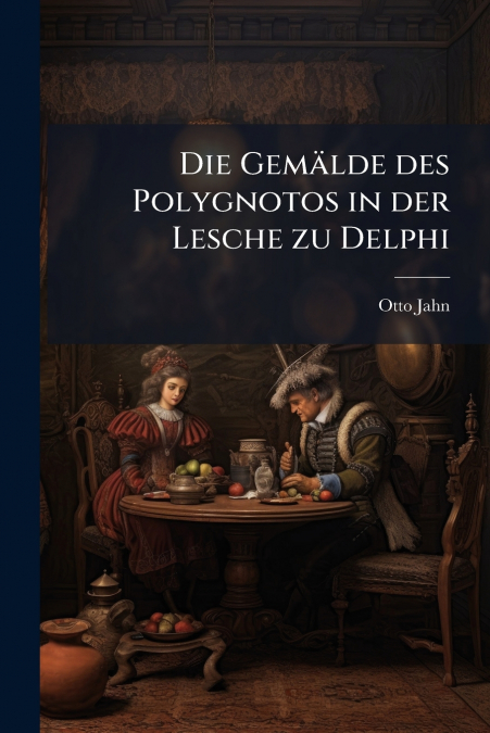 DIE GEMALDE DES POLYGNOTOS IN DER LESCHE ZU DELPHI