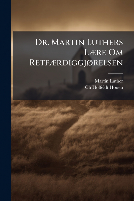 DR. MARTIN LUTHERS L'RE OM RETF'RDIGGJ�RELSEN