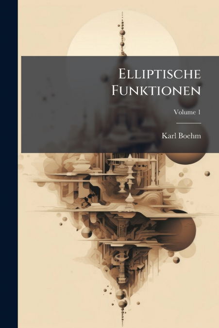 ELLIPTISCHE FUNKTIONEN, VOLUME 1