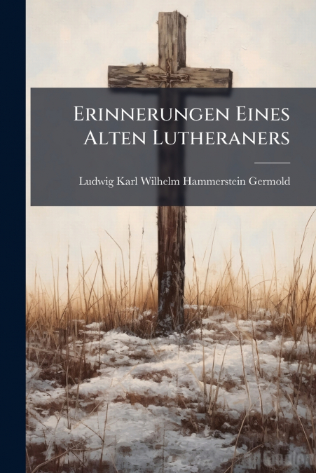 ERINNERUNGEN EINES ALTEN LUTHERANERS