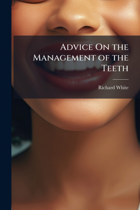 ADVICE ON THE MANAGEMENT OF THE TEETH