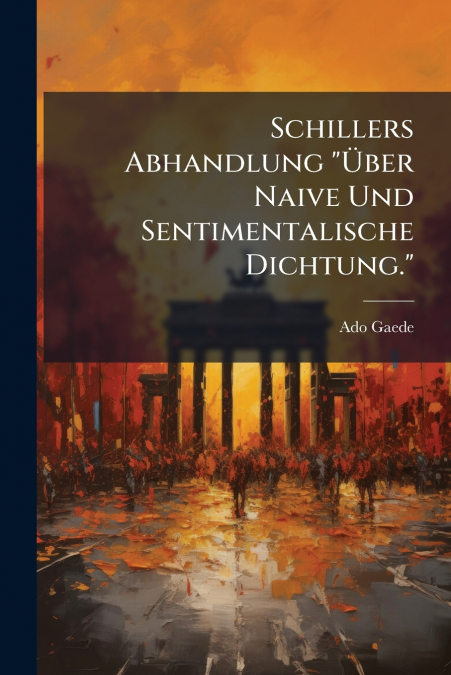 SCHILLERS ABHANDLUNG '?BER NAIVE UND SENTIMENTALISCHE DICHTU