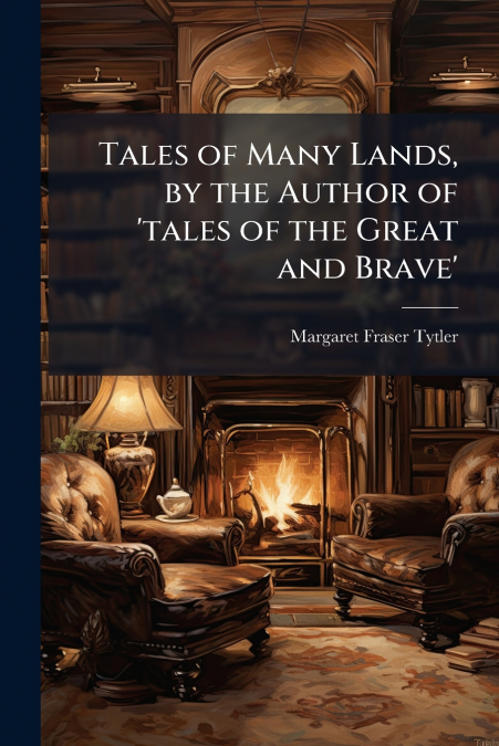 TALES OF MANY LANDS, BY THE AUTHOR OF ?TALES OF THE GREAT AN