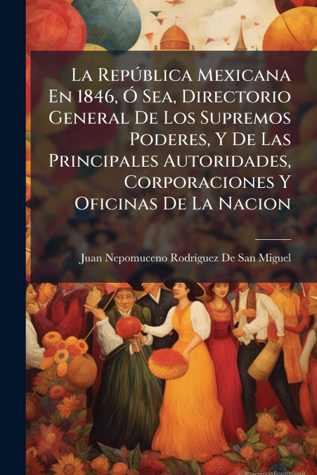 LA REPUBLICA MEXICANA EN 1846, O SEA, DIRECTORIO GENERAL DE
