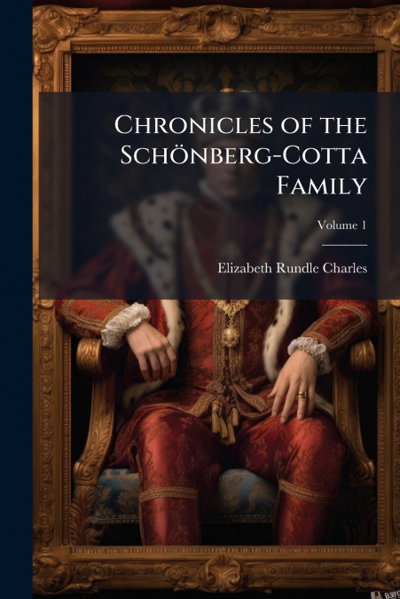 CHRONICLES OF THE SCHONBERG-COTTA FAMILY, VOLUME 1