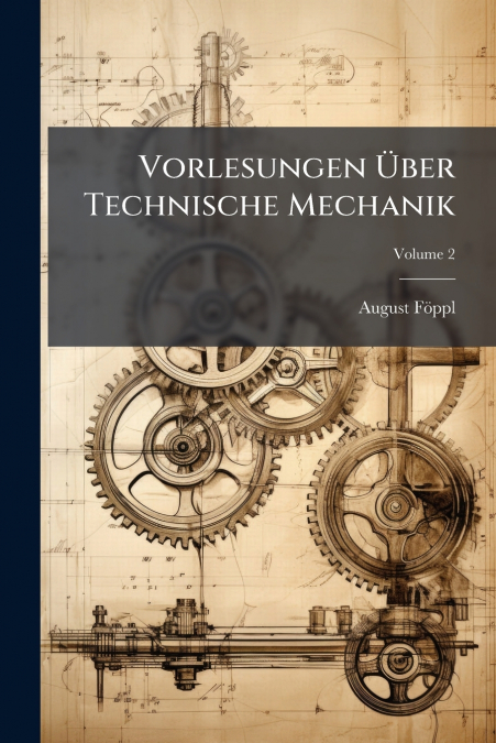 VORLESUNGEN ?BER TECHNISCHE MECHANIK, VOLUME 2