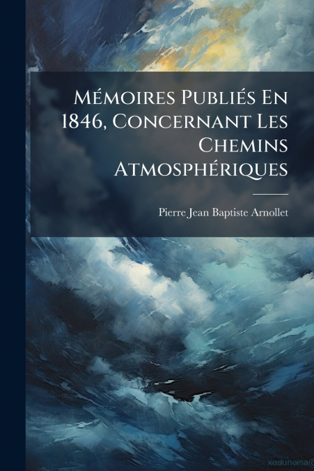 MEMOIRES PUBLIES EN 1846, CONCERNANT LES CHEMINS ATMOSPHERIQ