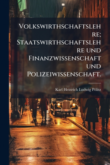 VOLKSWIRTHSCHAFTSLEHRE, STAATSWIRTHSCHAFTSLEHRE UND FINANZWI