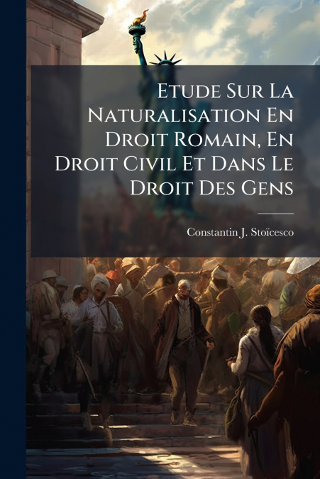 ETUDE SUR LA NATURALISATION EN DROIT ROMAIN, EN DROIT CIVIL