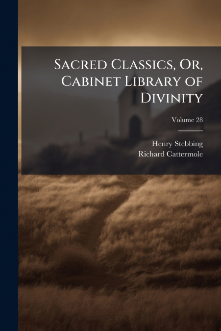 SACRED CLASSICS, OR, CABINET LIBRARY OF DIVINITY, VOLUME 28
