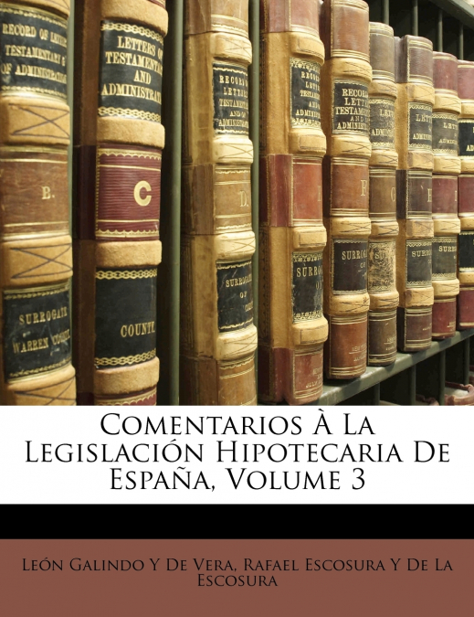 COMENTARIOS A LA LEGISLACION HIPOTECARIA DE ESPAA, VOLUME 3