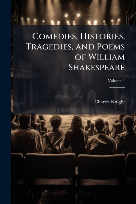 COMEDIES, HISTORIES, TRAGEDIES, AND POEMS OF WILLIAM SHAKESP