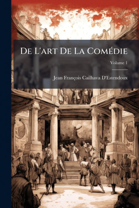 DE L?ART DE LA COMEDIE, VOLUME 1