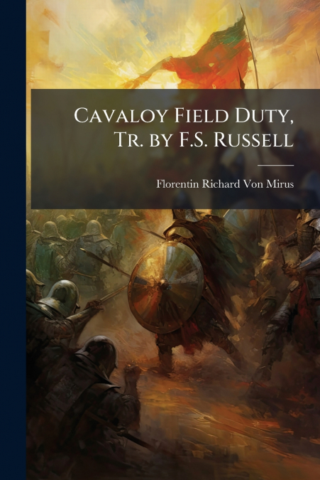CAVALOY FIELD DUTY, TR. BY F.S. RUSSELL