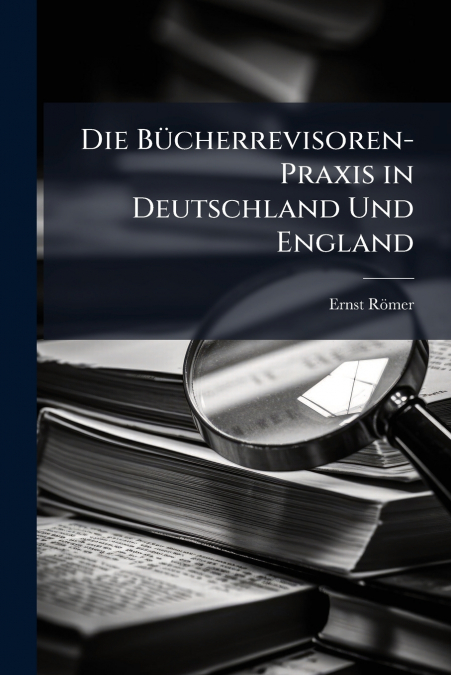 DIE BUCHERREVISOREN-PRAXIS IN DEUTSCHLAND UND ENGLAND