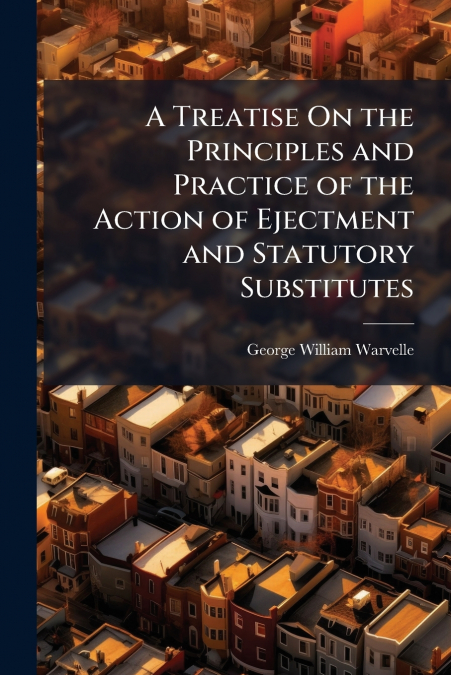 A TREATISE ON THE PRINCIPLES AND PRACTICE OF THE ACTION OF E