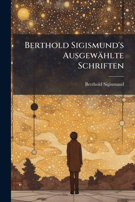 BERTHOLD SIGISMUND?S AUSGEWAHLTE SCHRIFTEN