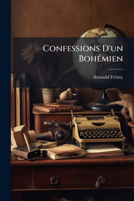 CONFESSIONS D?UN BOHEMIEN
