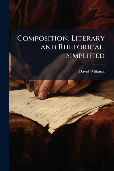 COMPOSITION, LITERARY AND RHETORICAL, SIMPLIFIED