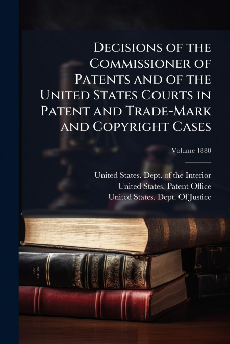 DECISIONS OF THE COMMISSIONER OF PATENTS AND OF THE UNITED S