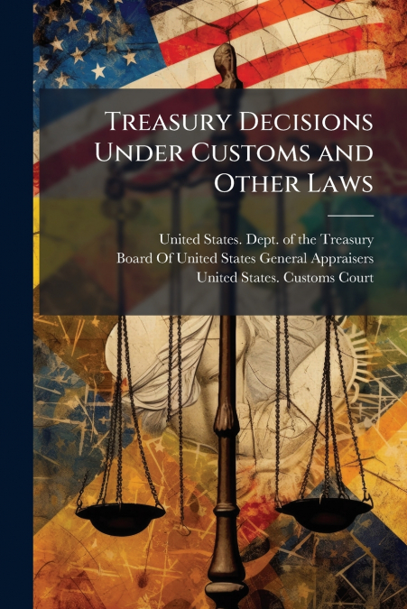 TREASURY DECISIONS UNDER CUSTOMS AND OTHER LAWS