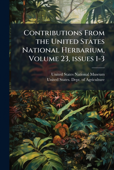 CONTRIBUTIONS FROM THE UNITED STATES NATIONAL HERBARIUM, VOL