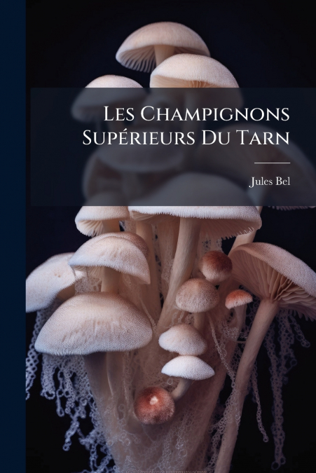 LES CHAMPIGNONS SUPERIEURS DU TARN