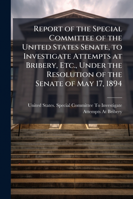 REPORT OF THE SPECIAL COMMITTEE OF THE UNITED STATES SENATE,