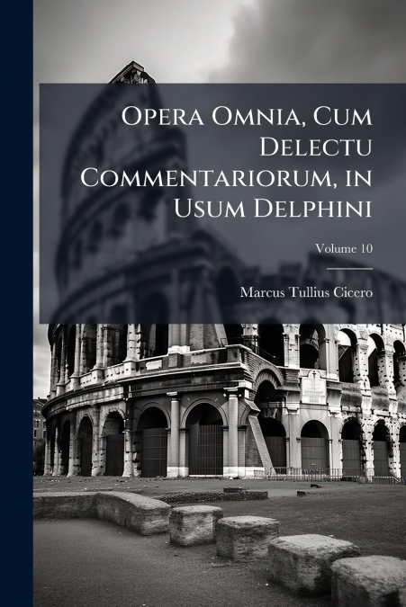 OPERA OMNIA, CUM DELECTU COMMENTARIORUM, IN USUM DELPHINI, V