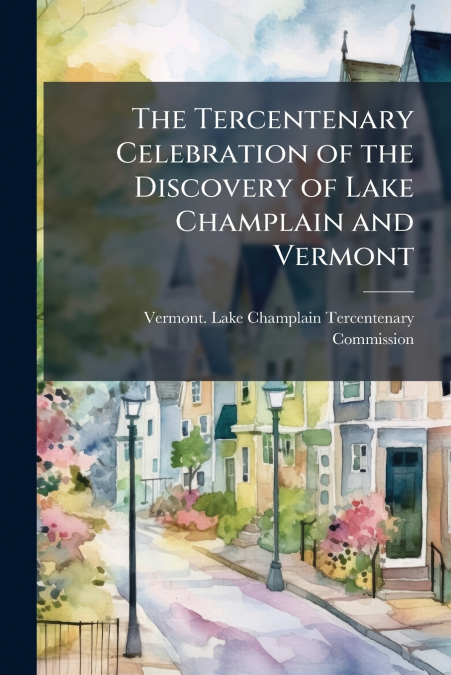 THE TERCENTENARY CELEBRATION OF THE DISCOVERY OF LAKE CHAMPL