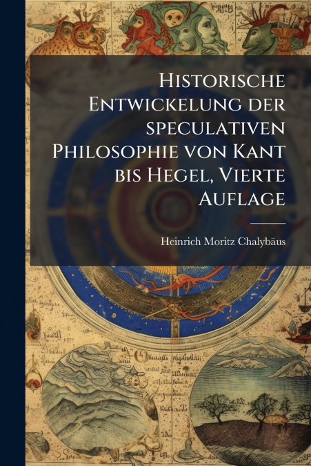 HISTORISCHE ENTWICKELUNG DER SPECULATIVEN PHILOSOPHIE VON KA