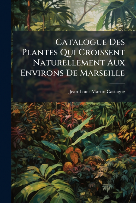 CATALOGUE DES PLANTES QUI CROISSENT NATURELLEMENT AUX ENVIRO