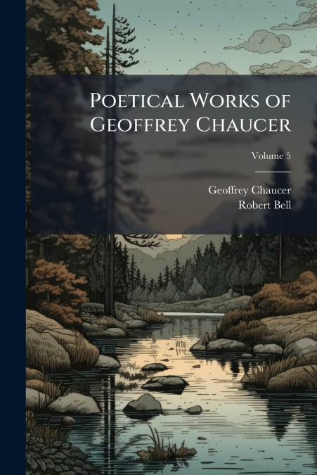 POETICAL WORKS OF GEOFFREY CHAUCER, VOLUME 5