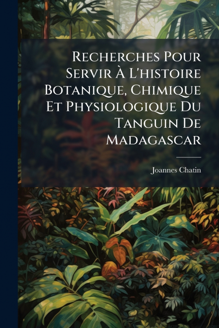 RECHERCHES POUR SERVIR A L?HISTOIRE BOTANIQUE, CHIMIQUE ET P