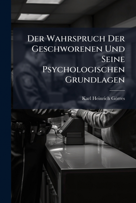 DER WAHRSPRUCH DER GESCHWORENEN UND SEINE PSYCHOLOGISCHEN GR