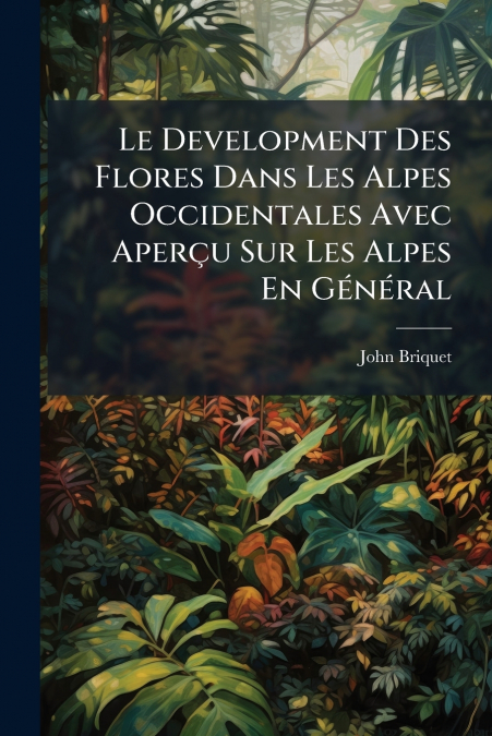 LE DEVELOPMENT DES FLORES DANS LES ALPES OCCIDENTALES AVEC A