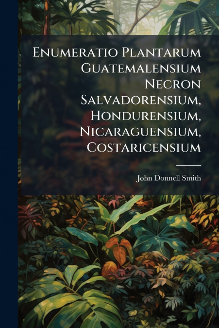 ENUMERATIO PLANTARUM GUATEMALENSIUM NECRON SALVADORENSIUM, H
