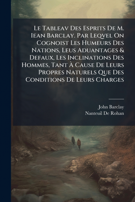 LE TABLEAV DES ESPRITS DE M. IEAN BARCLAY. PAR LEQVEL ON COG