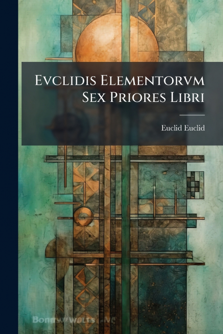 EVCLIDIS ELEMENTORVM SEX PRIORES LIBRI