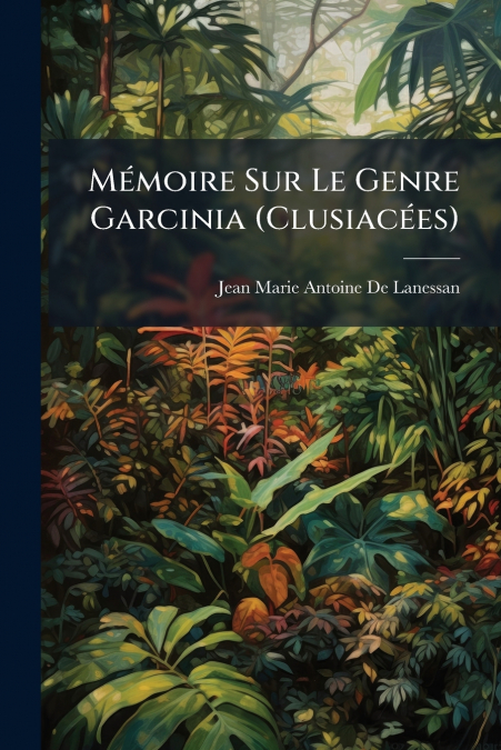 MEMOIRE SUR LE GENRE GARCINIA (CLUSIACEES)