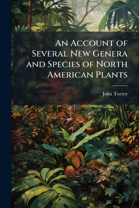 AN ACCOUNT OF SEVERAL NEW GENERA AND SPECIES OF NORTH AMERIC