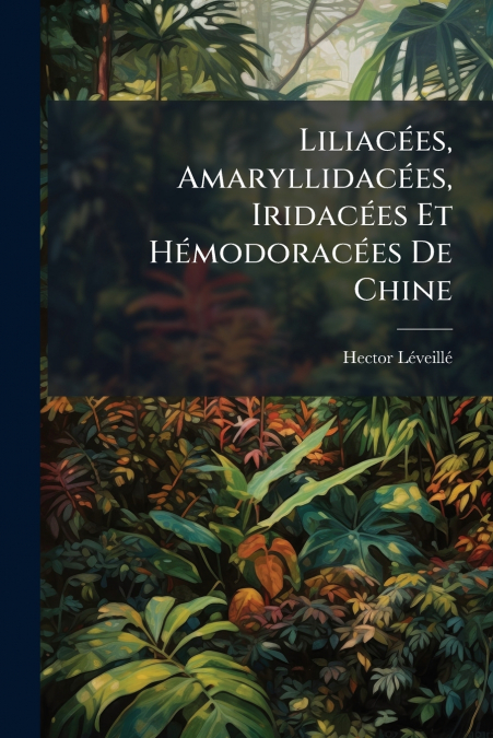 LILIACEES, AMARYLLIDACEES, IRIDACEES ET HEMODORACEES DE CHIN