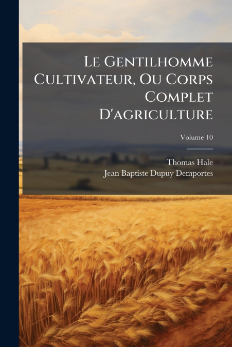 LE GENTILHOMME CULTIVATEUR, OU CORPS COMPLET D?AGRICULTURE,
