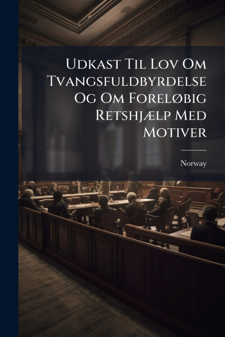 UDKAST TIL LOV OM TVANGSFULDBYRDELSE OG OM FOREL�BIG RETSHJ'