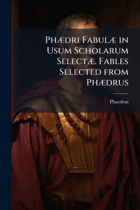 PH'DRI FABUL' IN USUM SCHOLARUM SELECT'. FABLES SELECTED FRO