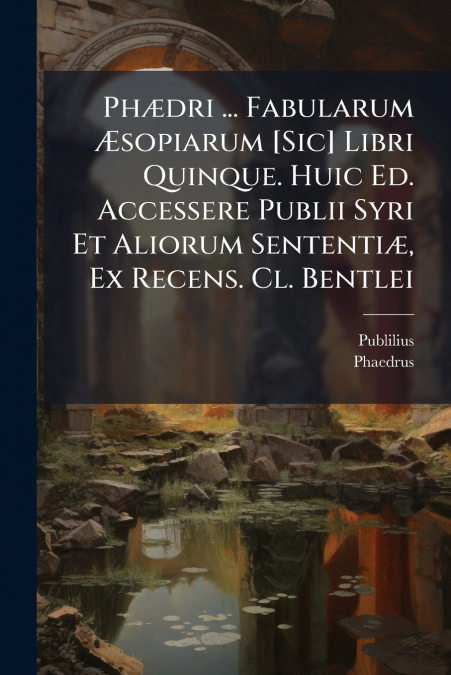PH'DRI ... FABULARUM 'SOPIARUM [SIC] LIBRI QUINQUE. HUIC ED.