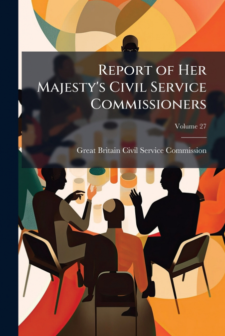 REPORT OF HER MAJESTY?S CIVIL SERVICE COMMISSIONERS
